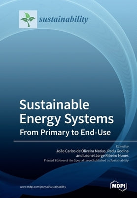Sustainable Energy Systems: From Primary to End-Use by de Oliveira Matias, João Carlos