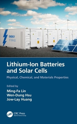 Lithium-Ion Batteries and Solar Cells: Physical, Chemical, and Materials Properties by Lin, Ming-Fa