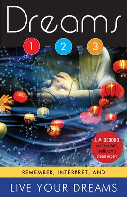 Dreams 1-2-3: Remember, Interpret, and Live Your Dreams by Debord, J. M.