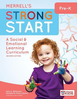 Merrell's Strong Start--Pre-K: A Social and Emotional Learning Curriculum, Second Edition by Whitcomb, Sara A.