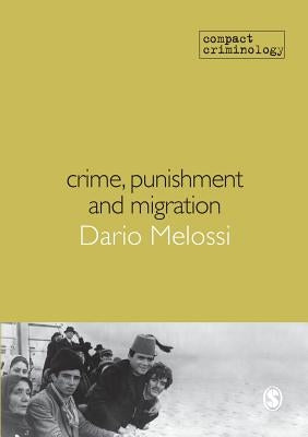 Crime, Punishment and Migration by Melossi, Dario