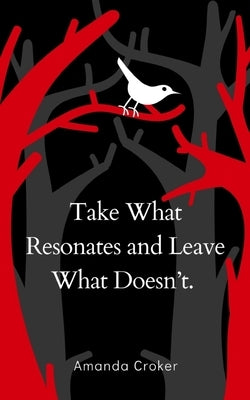 Take What Resonates and Leave What Doesn't by Croker, Amanda