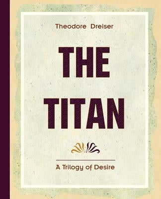 The Titan (1914) by Dreiser, Theodore