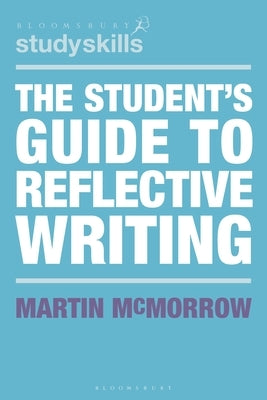 The Student's Guide to Reflective Writing by McMorrow, Martin
