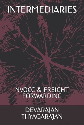 Intermediaries: Nvocc & Freight Forwarding by Thyagarajan, Devarajan