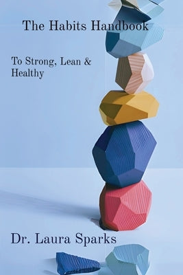 The Habits Handbook: To Strong, Lean & Healthy by Sparks, Laura