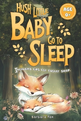 Hush Little Baby, go to Sleep: Bedtime Stories for Babies - Soothing Read-Aloud Animal Tales from the Forest for Newborns and Toddlers (0+). Includes by Fox, Barbara