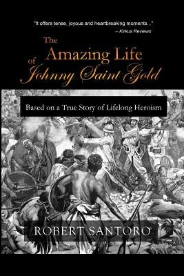 The Amazing Life of Johnny Saint Gold by Santoro, Robert