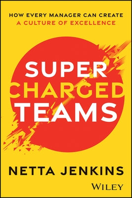 Supercharged Teams: How Every Manager Can Create a Culture of Excellence by Jenkins, Netta