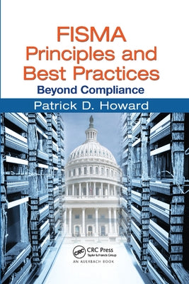 FISMA Principles and Best Practices: Beyond Compliance by Howard, Patrick D.