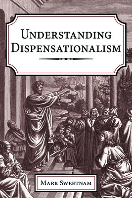 Understanding Dispensationalism by Sweetnam, Mark
