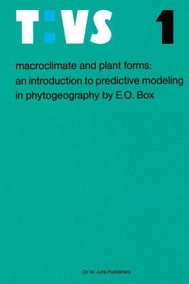 Macroclimate and Plant Forms: An Introduction to Predictive Modeling in Phytogeography by Box, Elgene E. O.