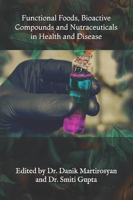 Functional Foods, Bioactive Compounds and Nutraceuticals in Health and Disease by Martirosyan, Danik M.