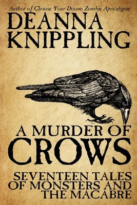 A Murder of Crows: Seventeen Tales of Monsters and the Macabre by Knippling, Deanna