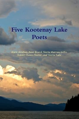 Five Kootenay Lake Poets by Murray-Nellis, Sheila