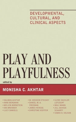 Play and Playfulness: Developmental, Cultural, and Clinical Aspects by Akhtar, Salman