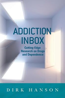 Addiction Inbox: Cutting-Edge Research on Drugs and Dependence by Hanson, Dirk