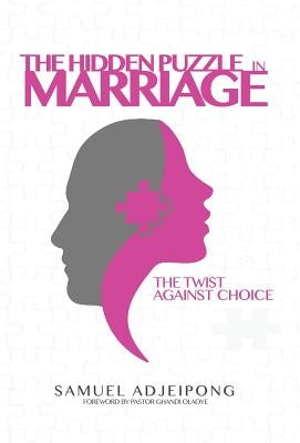 The Hidden Puzzle in Marriage by Adjeipong, Samuel