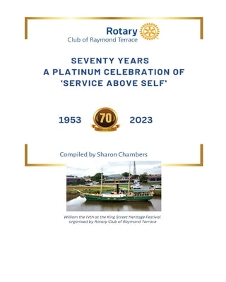 Seventy Years-A Platinum Celebration of 'Service Above Self' by Rotary, Raymond Terrace