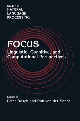Focus: Linguistic, Cognitive, and Computational Perspectives by Bosch, Peter