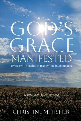 God's Grace Manifested by Fisher, Christine M.