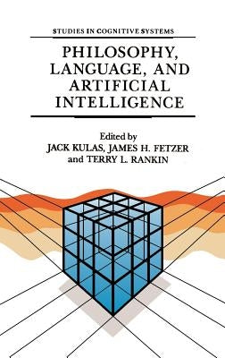 Philosophy, Language, and Artificial Intelligence: Resources for Processing Natural Language by Kulas, J.