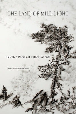 The Land of Mild Light: Selected Poems of Rafael Cadenas by Cadenas, Rafael