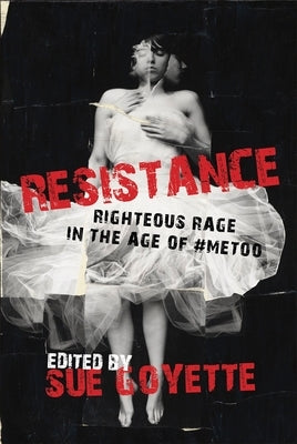 Resistance: Righteous Rage in the Age of #Metoo by Goyette, Sue