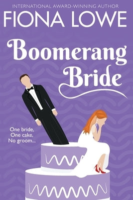 Boomerang Bride: A romantic comedy by Lowe, Fiona