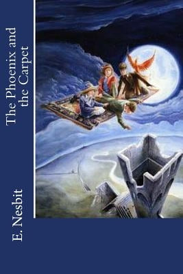 The Phoenix and the Carpet by Nesbit, E.