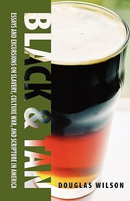Black & Tan: A Collection of Essays and Excursions on Slavery, Culture War, and Scripture in America by Wilson, Douglas