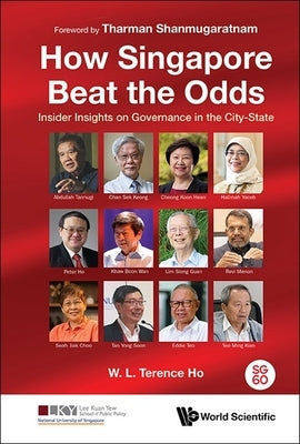 How Singapore Beat the Odds by Ho W L Terence
