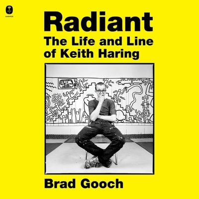 Radiant: The Life and Line of Keith Haring by Gooch, Brad