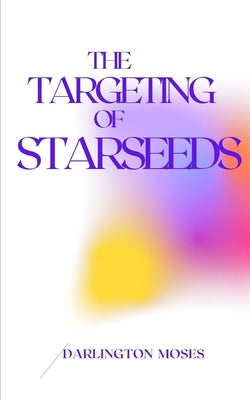 The Targeting of Starseeds by Moses, Darlington
