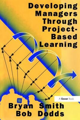 Developing Managers Through Project-Based Learning by Smith, Bryan