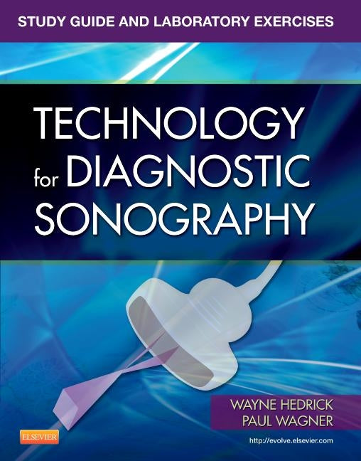 Study Guide and Laboratory Exercises for Technology for Diagnostic Sonography by Hedrick, Wayne R.