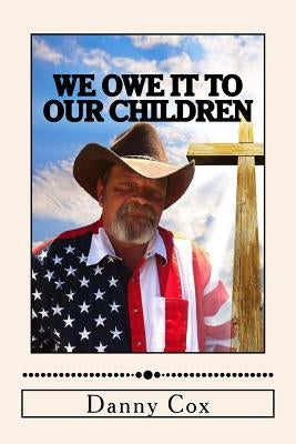 We Owe it to our Children: Time to Take Back our Country by Cox, Danny