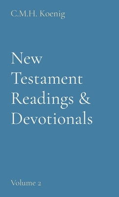 New Testament Readings & Devotionals: Volume 2 by Koenig, C. M. H.