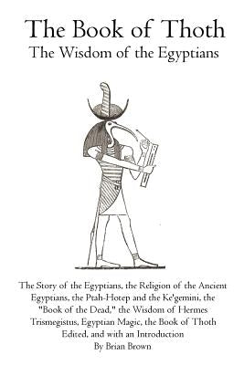 The Book of Thoth: The Wisdom of the Egyptians by Brown, Brian