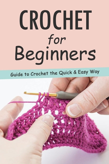 Crochet for Beginners: Guide to Crochet the Quick & Easy Way: Crochet Guide Book by Ove, Jennifer