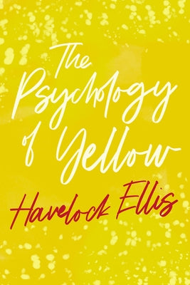 The Psychology of Yellow by Ellis, Havelock