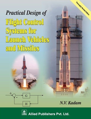 Practical Design of Fight Control Systems for Launch Vehicles and Missiles by Kadam, N. V.