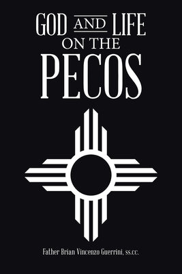 God and Life on the Pecos by Guerrini Ss CC, Father Brian Vincenzo