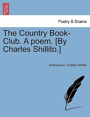 The Country Book-Club. a Poem. [by Charles Shillito.] by Anonymous