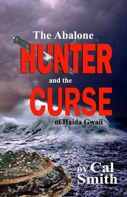 The Abalone Hunter and the Curse of Haida Gwaii by Foss, Valerie