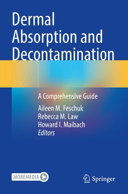 Dermal Absorption and Decontamination: A Comprehensive Guide by Feschuk, Aileen M.