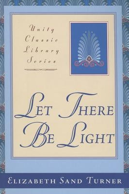 Let There Be Light: The Old Testament Metaphysically Interpreted by Turner, Elizabeth Sand