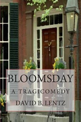 Bloomsday: A Tragicomedy by Lentz, David B.