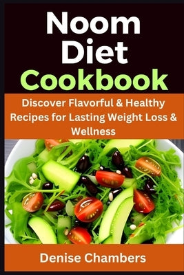 Noom Diet Cookbook: Discover Flavorful & Healthy Recipes for Lasting Weight loss & Wellness by Chambers, Denise