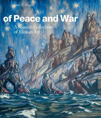 Of Peace and War: A Spanish Collection of Russian Art by Bowlt, John
